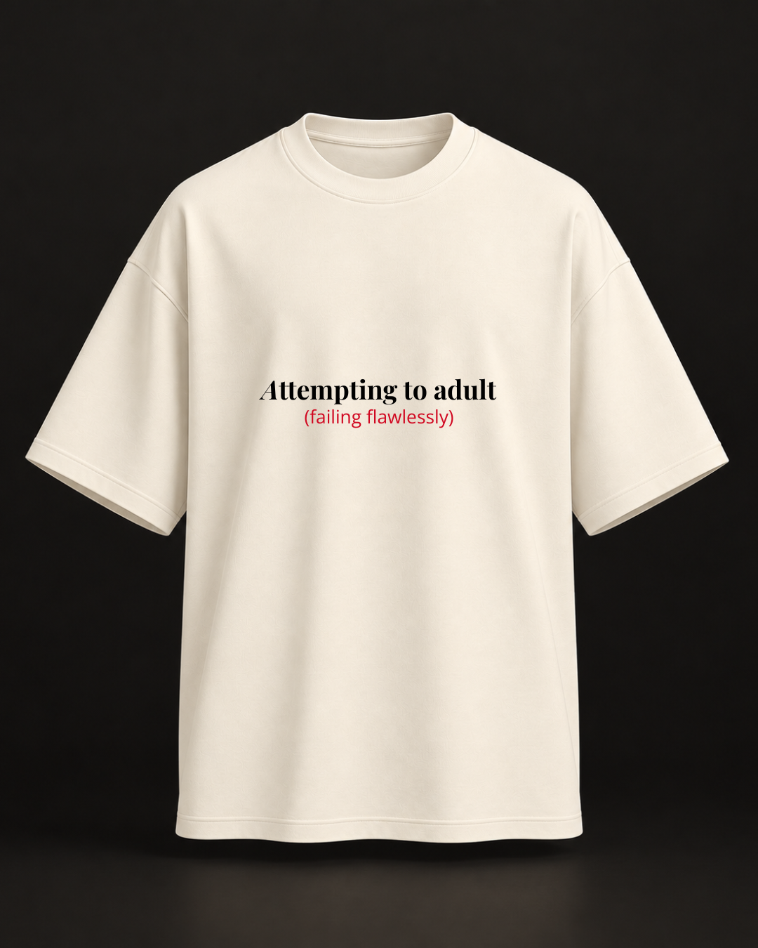 Attempting to Adult Oversized Tshirt