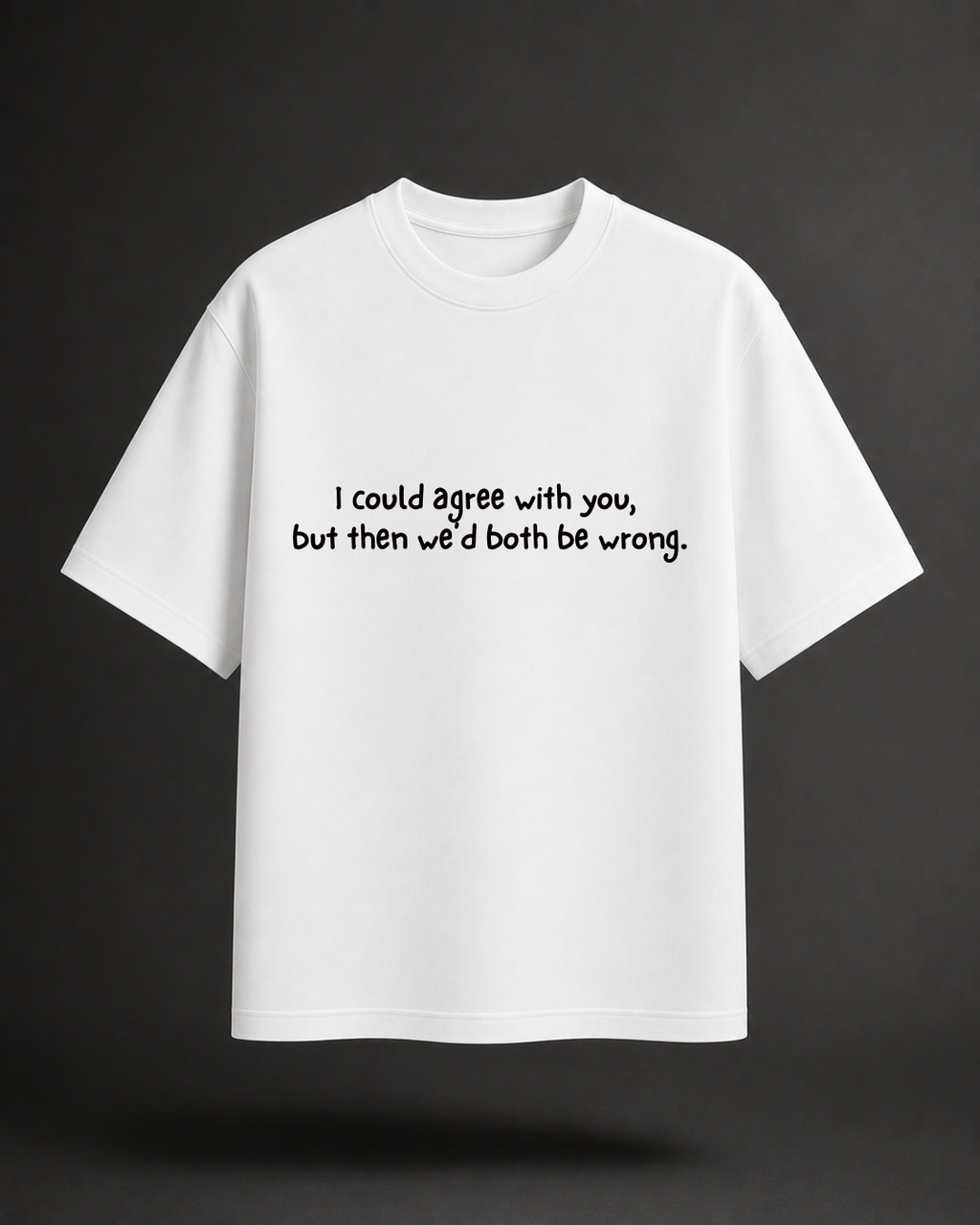 We'd Both Be Wrong Minimal Tee