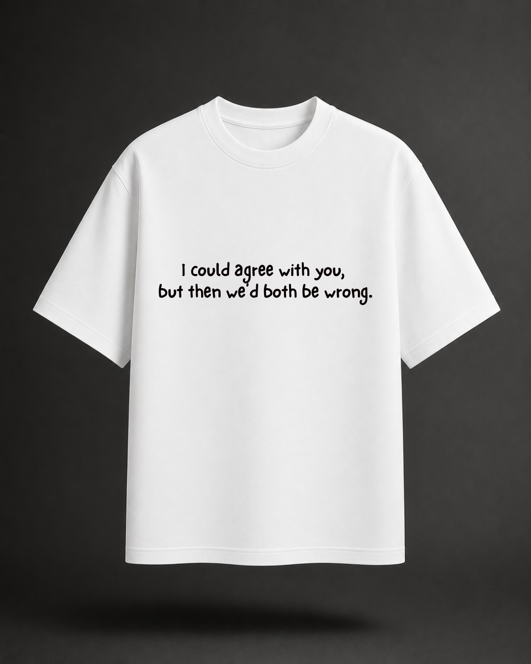 We'd Both Be Wrong Minimal Tee